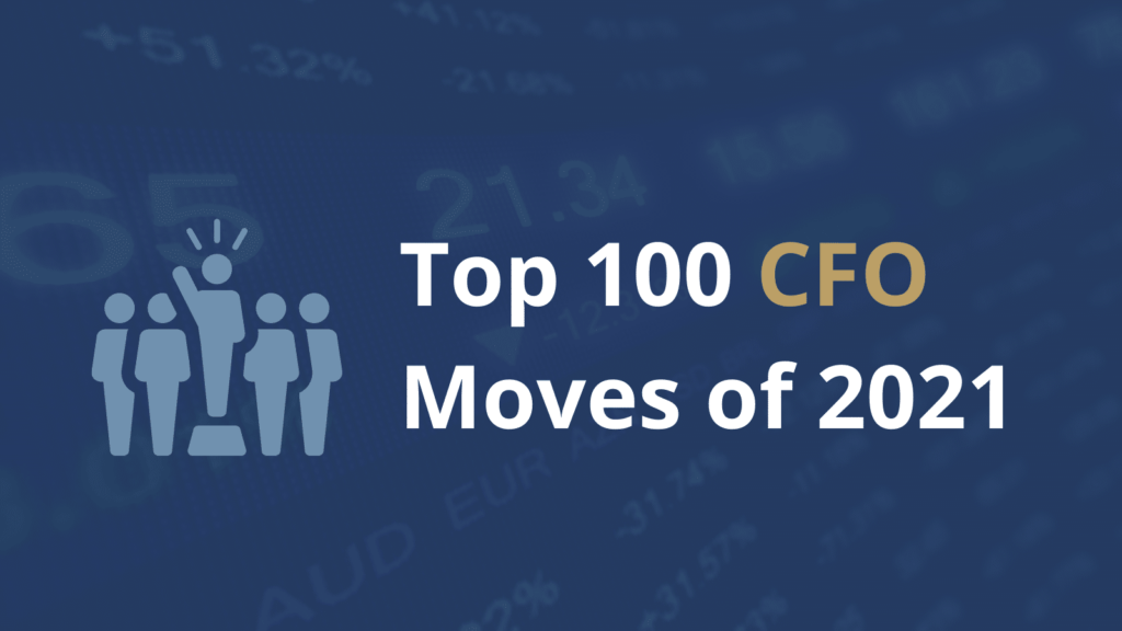 The Top 100 CFO Moves Of 2021 From Around The World